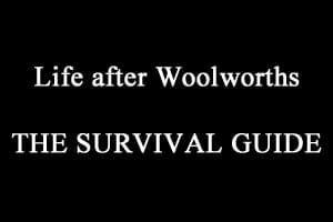 Life without Woolworths, the Survival Guide